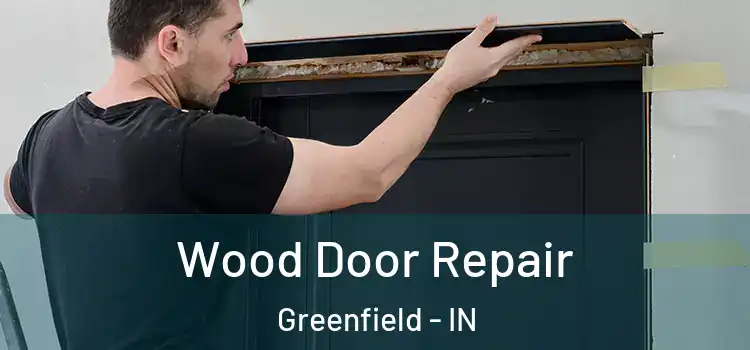 Wood Door Repair Greenfield - IN